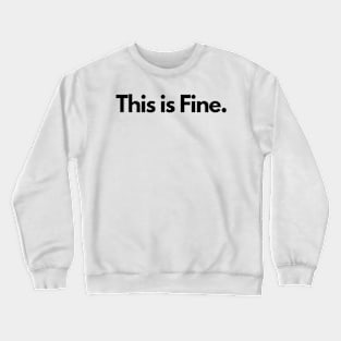 This is Fine. Crewneck Sweatshirt